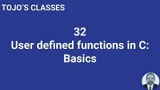 Class 32 User defined functions in C: Basics