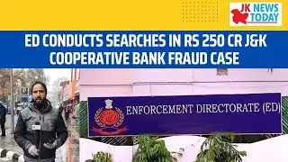 ED conducts searches in Rs 250 cr J&K Cooperative Bank fraud case | JK News Today