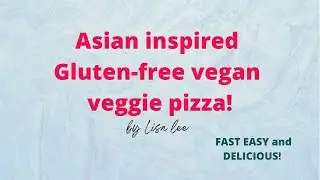 Asian inspired gluten-free vegan veggie pizza!