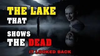 The Lake That Shows the Dead &mdash; A True Horror Mystery
