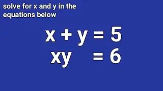 Maths - Simultaneous Equation Leading to Quadratic (x + y = 5, xy = 6) - JAMB, SAT, WAEC, NECO,