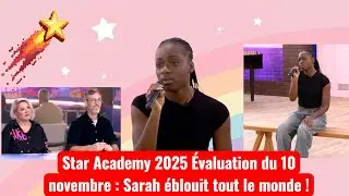 🎤 Star Academy 2025 : &Eacute;valuation du 10 novembre , Sarah &eacute;blouit tout le monde ! 🌟