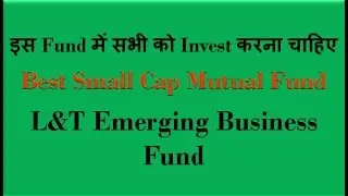 L&T Emerging Business Fund|| Best Small Cap Mutual Fund||