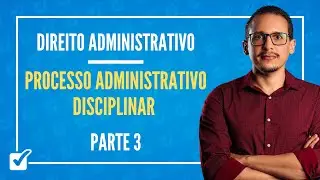 10.06.13. Aula Do Processo Administrativo Disciplinar (Direito Administrativo) - Parte 3