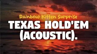 Rainbow Kitten Surprise - Texas Hold&rsquo;em (Acoustic) (lyrics)