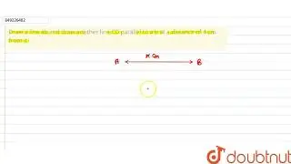 \nDraw a line ab and draw another line CD parallel to a b at a distance of 4 cm from it\n | CLAS...