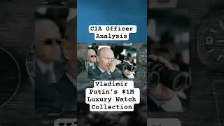 CIA Analysis - Putin's $1M Luxury Watch Collection