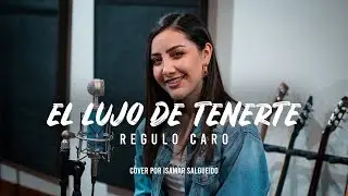 El Lujo De Tenerte | Regulo Caro | Isamar Salgueido | Cover