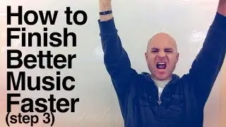 How to Finish Better Music Faster (step 3)