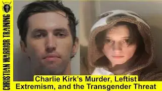 Charlie Kirk&rsquo;s Assassination, Leftist Extremism, and the Transgender Threat