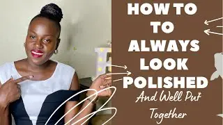 How To Always Look Polished and Well Put Together