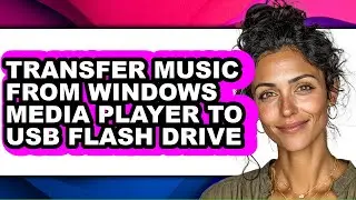 How to Transfer Music from Windows Media Player to Usb Flash Drive (updated)