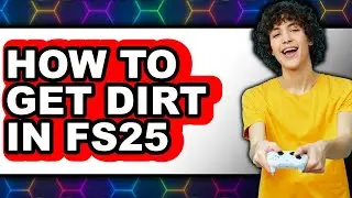 How to Get Dirt in Fs25 - Step by Step