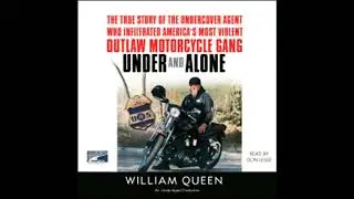 Under and Alone: The True Story of the Undercover Agent Who Infiltrated America's Most Violent