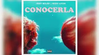 Jeey Milan, Kidd Louis - Conocerla