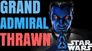 WHO IS GRAND ADMIRAL THRAWN?? STAR WARS EXPLAINED