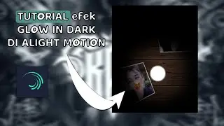 Tutorial efek GLOW IN DARK (DI ALIGHT MOTION) 