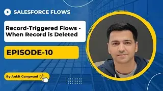 Salesforce Flows Episode 10: Record-Triggered Flow (When record is deleted)