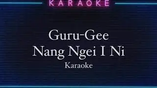 Guru Gee - Nang Ngei I Ni (Karaoke)