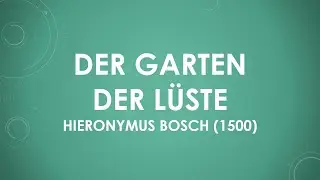 Der Garten der L&uuml;ste von Hieronymus Bosch (1500) einfach und kurz erkl&auml;rt