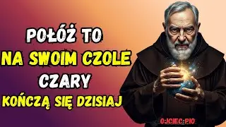 POŁ&Oacute;Ż TO na swoim CZOLU i usuń wszelką KLĄTWĘ &ndash; To NIE jest magia! | Ojciec Pio