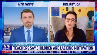 Teachers Say Children are Lacking Motivation NTD News | Jeanette Yoffe M.F.T.