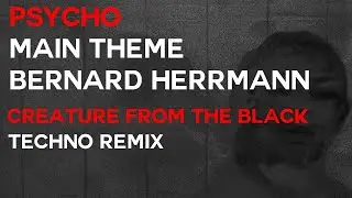 Psycho - Main Theme - Bernard Herrmann (#techno #remix by Creature From The Black)