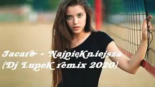 Jacaro - Najpiękniejsza  (Dj Lupek remix 2020)