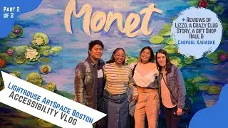 Lighthouse ArtSpace Boston Monet Exhibit & Gift Shop, Lizzo Recap, Club Story - Accessibility Vlog