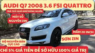 AUDI Q7 2008 3.6 | 100% GIÁ TRỊ chỉ với 5% GIÁ THÀNH. Xứng đáng 