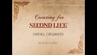 { Creating for SL } Staying Organized