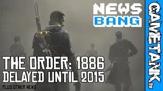 The Order: 1886 Delayed Until 2015 NEWSBANG - GameTankTV