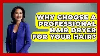 Why Choose A Professional Hair Dryer For Your Hair? - Ultimate Hair Care Guide