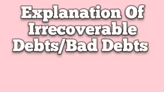 IRRECOVERABLE DEBTS/BAD DEBTS by Swera Nadeem