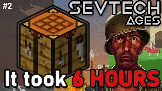It took 6 HOURS to make a crafting table in this modpack... (Sevtech Ages)