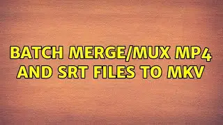 Batch merge/mux MP4 and SRT files to MKV