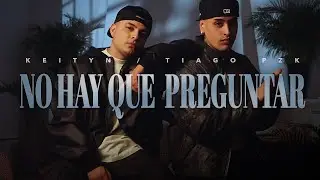 Keityn, Tiago PZK - NO HAY QUE PREGUNTAR (Video Oficial)