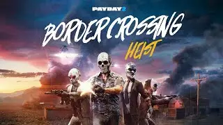 PAYDAY 2: Border Crossing Heist Trailer
