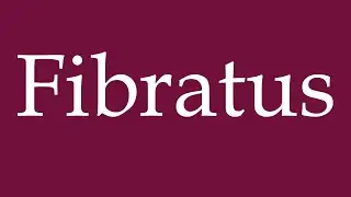 How to Pronounce ''Fibratus'' Correctly in German