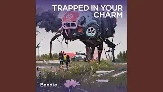 Trapped in your charm