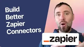 Build Better Zapier Connectors | Technical Deep Dive with a Zapier Expert