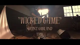 Grant Garland Trio - “Wicked Game” (C. Isaak)