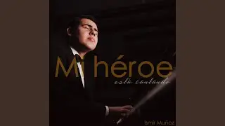 Mi héroe está cantando