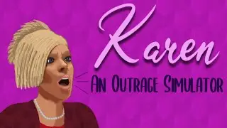 Karen: An Outrage Simulator | LIVE STREAM