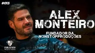 ALEX MONTEIRO - FORJANDO RESULTADOS #013