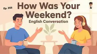 English Conversation Practice | Talk About Your Weekend | English Podcast