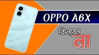 কেন কিনবেন না | Oppo A6X price in bangladesh | oppo | TecH Mosharrof