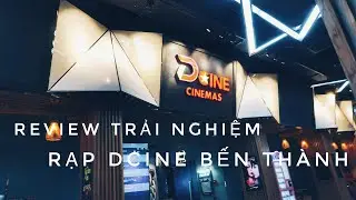 REVIEW TRẢI NGHIỆM RẠP DCINE BẾN TH&Agrave;NH