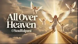 All Over Heaven | Soulful Black Gospel @soulfulpast