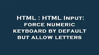 HTML : HTML Input: force numeric keyboard by default but allow letters
